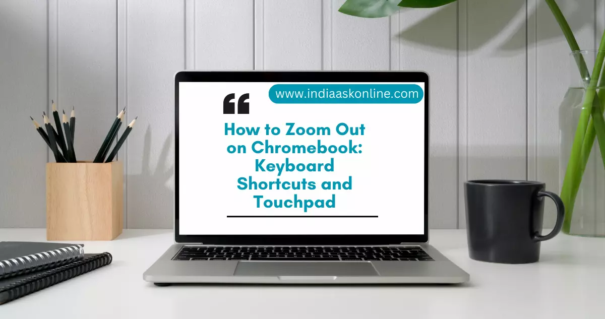 How to Zoom Out on Chromebook