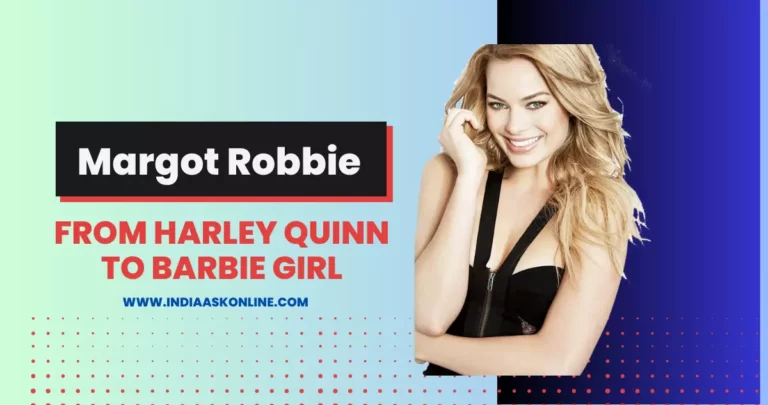 Margot Robbie: From Harley Quinn to Barbie Girl